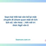 soạn bài viết bài văn kể lại một chuyến đi tham quan một di tích lịch sử, văn hóa