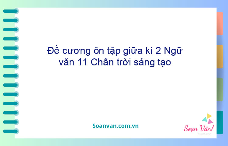 Đề cương ôn tập giữa kì 2 Ngữ văn 11 Chân trời sáng tạo