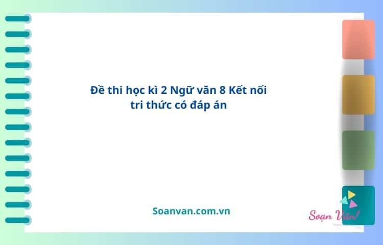 Đề thi học kì 2 ngữ văn 8 kết nối tri thức có đáp án