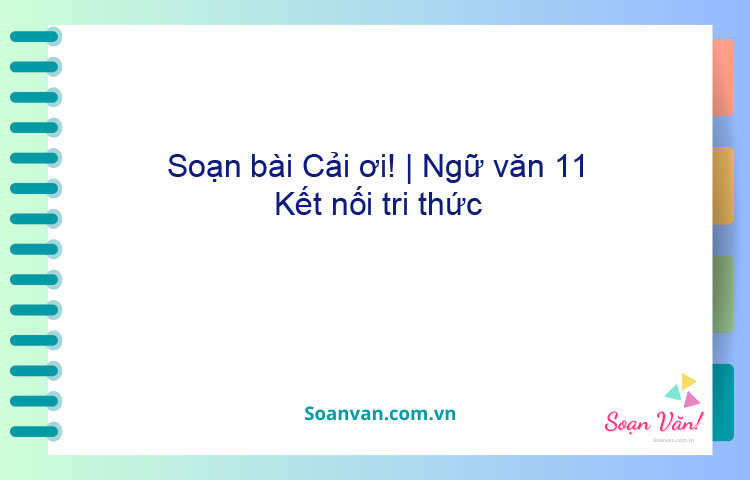 Soạn bài Cải ơi! | Ngữ văn 11 Kết nối tri thức