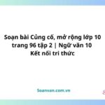 soạn bài củng cố, mở rộng lớp 10 trang 96 tập 2 ngữ văn 10 kết nối tri thức