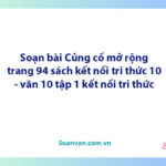 Soạn bài Củng cố mở rộng lớp 10 trang 94 Tập 1 | Ngữ văn 10 Kết nối tri thức