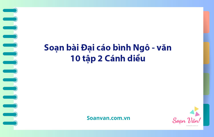 Soạn bài Đại cáo bình Ngô | Ngữ văn 10 Cánh diều