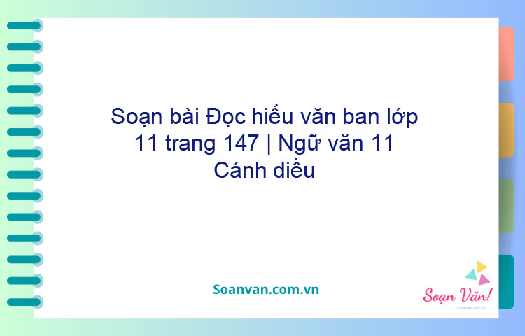 Soạn bài Đọc hiểu văn bản lớp 11 trang 147 | Ngữ văn 11 Cánh diều