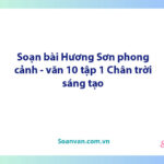 Soạn bài Hương Sơn phong cảnh | Ngữ văn 10 Chân trời sáng tạo