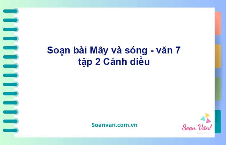 Soạn bài Mây và sóng | Cánh diều Ngữ văn 7