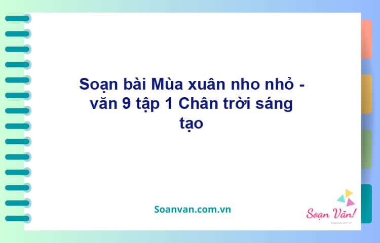 Soạn bài Mùa xuân nho nhỏ | Chân trời sáng tạo Ngữ văn 9