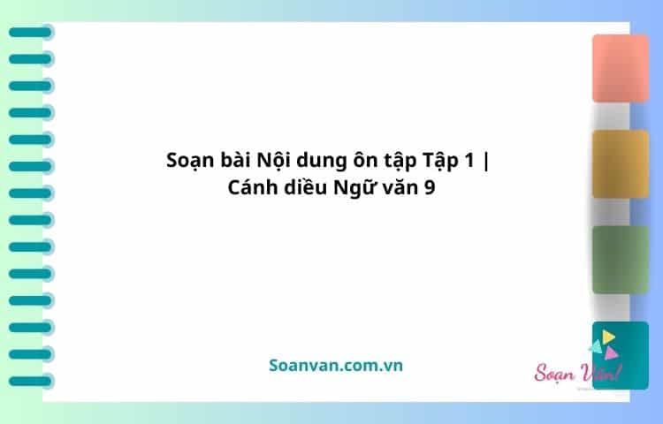 soạn bài nội dung ôn tập tập 1 cánh diều ngữ văn 9