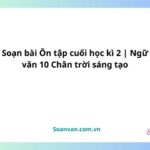 soạn bài Ôn tập cuối học kì 2 ngữ văn 10 chân trời sáng tạo