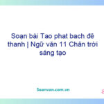 Soạn bài Tảo phát bạch đế thành | Ngữ văn 11 Chân trời sáng tạo