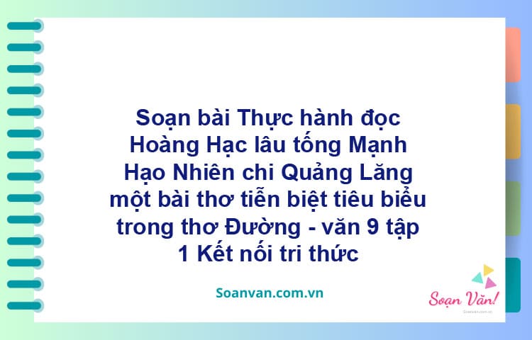 Soạn bài Hoàng Hạc lâu tống Mạnh Hạo Nhiên chi Quảng Lăng | Kết nối tri thức Ngữ văn 9