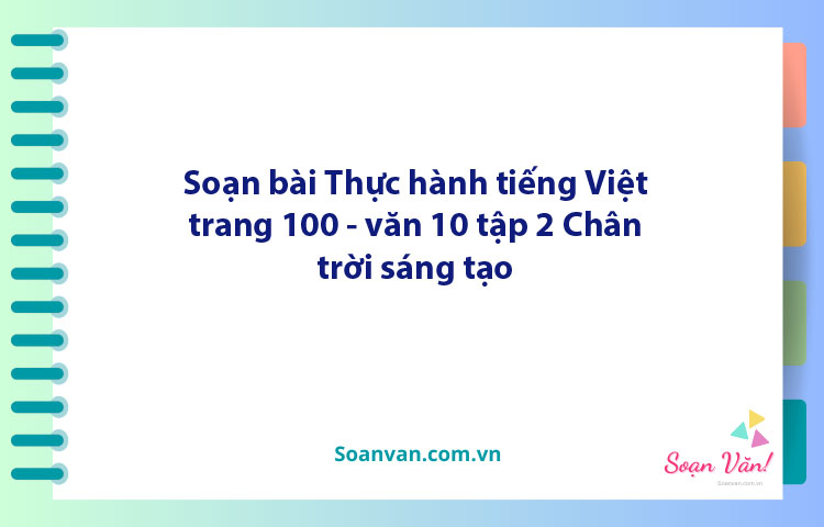 Soạn bài Thực hành tiếng Việt lớp 10 trang 100, 101 tập 2 | Ngữ văn 10 Chân trời sáng tạo