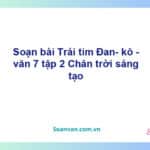 Soạn bài Trái tim Đan-kô | Chân trời sáng tạo Ngữ văn 7