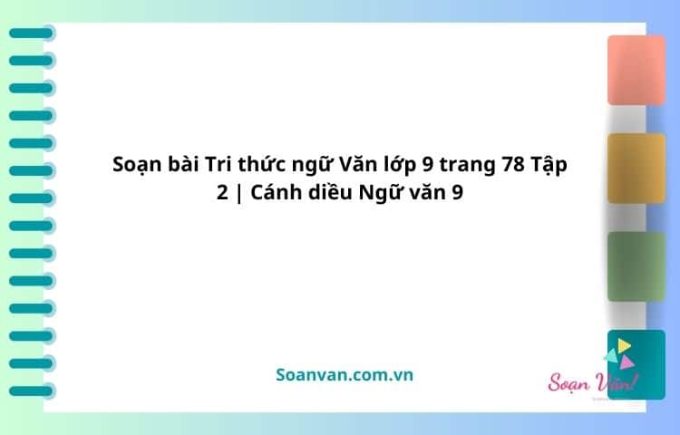 soạn bài tri thức ngữ văn lớp 9 trang 78 tập cánh diều ngữ văn 9