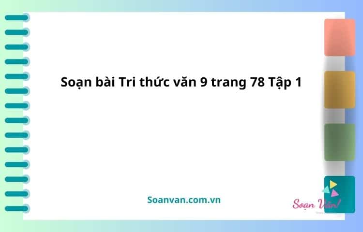 soạn bài tri thứcvăn9 trang 78 tập 1