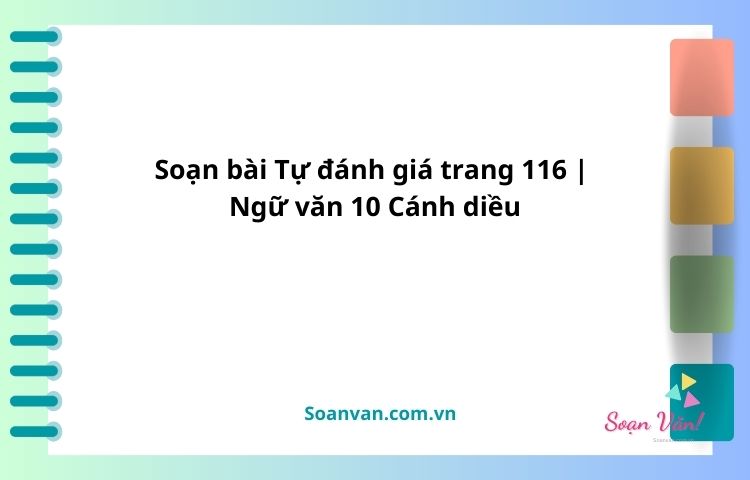 soạn bài tự đánh giá trang 116 ngữ văn 10 cánh diều