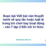 Soạn bài Viết bài văn thuyết minh về quy tắc hoặc luật lệ trong trò chơi hay hoạt động | Kết nối tri thức Ngữ văn 7