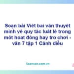 Soạn bài Giải thích quy tắc hoặc luật lệ trong một trò chơi hay hoạt động | Kết nối tri thức Ngữ văn 7