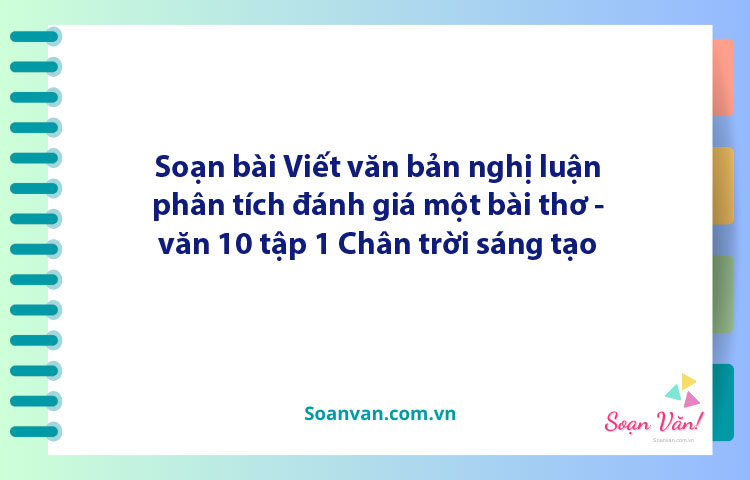 Soạn bài Viết văn bản nghị luận phân tích, đánh giá một bài thơ | Ngữ văn 10 Chân trời sáng tạo