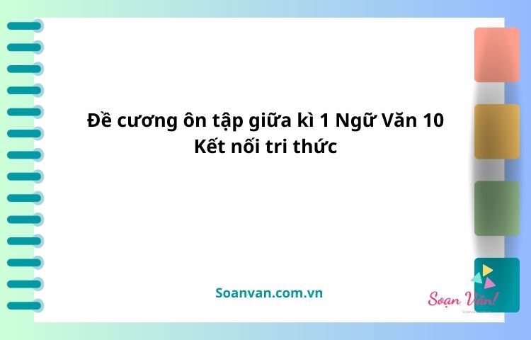 Đề cương ôn tập giữa kì 1 ngữ văn 10 kết nối tri thức