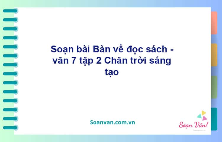 Soạn bài Bàn về đọc sách | Chân trời sáng tạo Ngữ văn 7