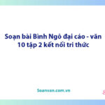 Soạn bài Bình Ngô đại cáo | Ngữ văn 10 Kết nối tri thức