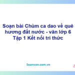 Soạn bài Chùm ca dao về quê hương đất nước – Kết nối tri thức văn 6