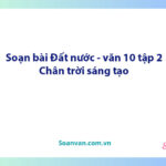 Soạn bài Đất nước | Ngữ văn 10 Chân trời sáng tạo