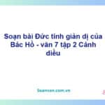 Soạn bài Đức tính giản dị của Bác Hồ | Cánh diều Ngữ văn 7