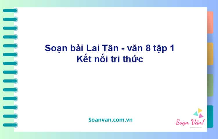 Soạn bài Lai Tân | Kết nối tri thức Ngữ văn 8