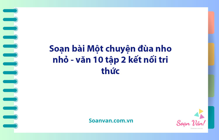 Soạn bài Một chuyện đùa nho nhỏ | Ngữ văn 10 Kết nối tri thức