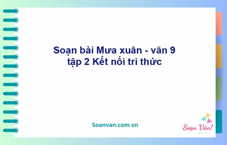 Soạn bài Mưa xuân | Kết nối tri thức Ngữ văn 9