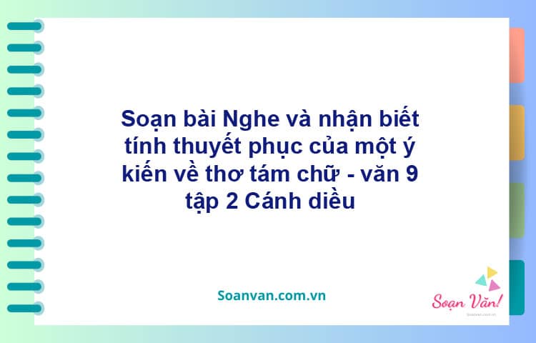 Soạn bài Nghe và nhận biết tính thuyết phục của một ý kiến về thơ tám chữ | Cánh diều Ngữ văn 9