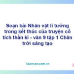 Soạn bài Nhân vật lí tưởng trong kết thúc của truyện cổ tích thần kì | Chân trời sáng tạo Ngữ văn 9