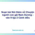 Soạn bài Nói thêm về "Chuyện người con gái Nam Xương" | Cánh diều Ngữ văn 9