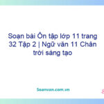 Soạn bài Ôn tập lớp 11 trang 32 Tập 2 | Ngữ văn 11 Chân trời sáng tạo