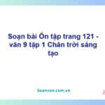 Soạn bài Ôn tập lớp 9 trang 121 Tập 1 | Chân trời sáng tạo Ngữ văn 9