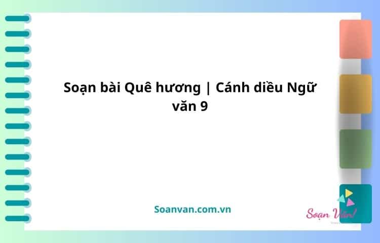 soạn bài quê hương cánh diều ngữ văn 9