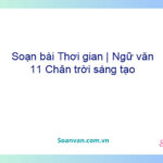 Soạn bài Thời gian | Ngữ văn 11 Chân trời sáng tạo