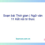 Soạn bài Thời gian | Ngữ văn 11 Kết nối tri thức