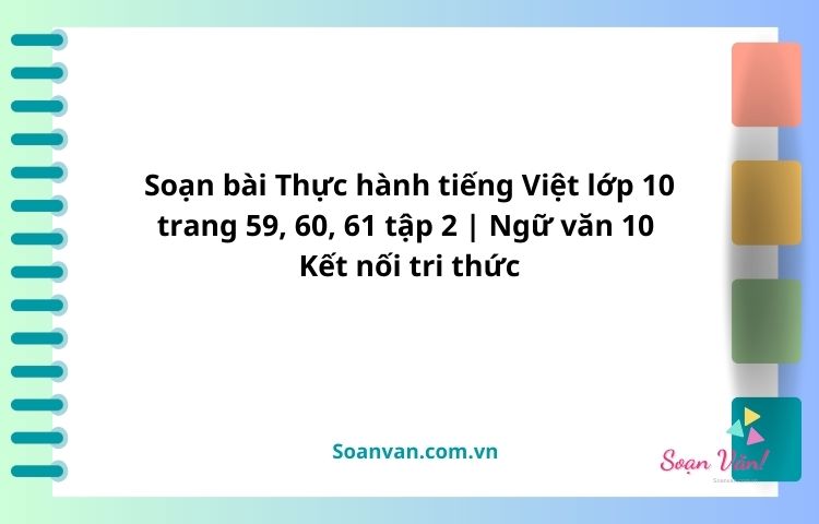 soạn bài thực hành tiếng việt lớp 10 trang 59, 60, 61 tập 2 ngữ văn 10 kết nối tri thức