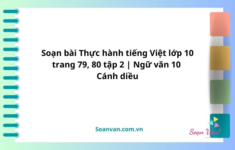 soạn bài thực hành tiếng việt lớp 10 trang 79, 80 tập 2 ngữ văn 10 cánh diều