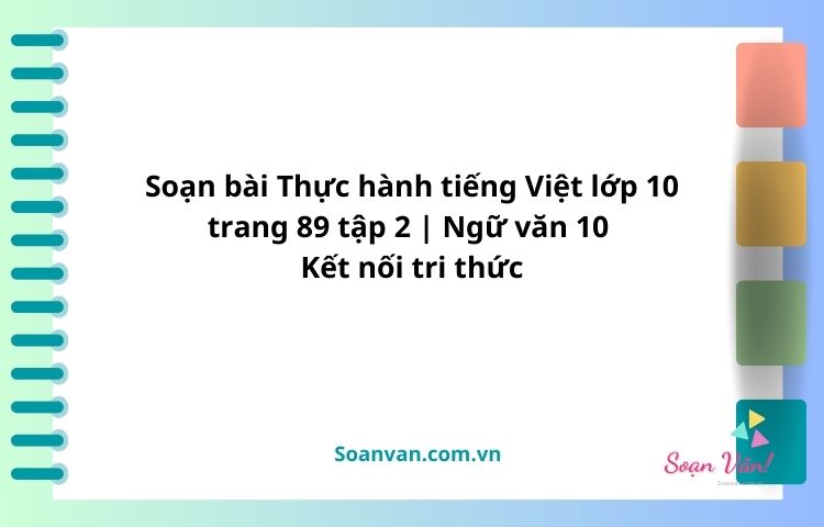 soạn bài thực hành tiếng việt lớp 10 trang 89 tập 2 ngữ văn 10 kết nối tri thức