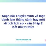 Soạn bài Thuyết minh về một danh lam thắng cảnh hay một di tích lịch sử | Kết nối tri thức Ngữ văn 9