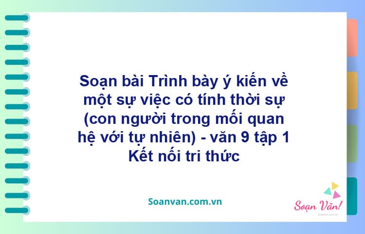 Soạn bài Trình bày ý kiến về một sự việc có tính thời sự | Chân trời sáng tạo Ngữ văn 9