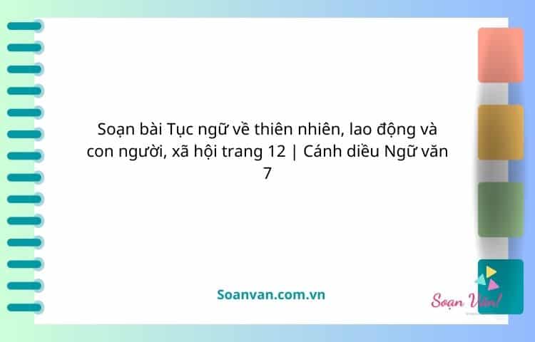 soạn bài tục ngữ về thiên nhiên, lao động và con người, xã hội trang 12 cánh diều ngữ văn 7