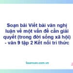 Soạn bài Viết bài văn nghị luận về một vấn đề cần giải quyết (trong đời sống xã hội) | Kết nối tri thức Ngữ văn 9