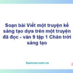 Soạn bài Viết một truyện kể sáng tạo dựa trên một truyện đã đọc | Chân trời sáng tạo Ngữ văn 9