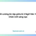 Đề cương ôn tập giữa kì 2 ngữ văn 10 chân trời sáng tạo