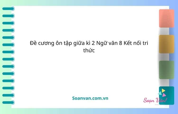 Đề cương ôn tập giữa kì 2 ngữ văn 8 kết nối tri thức